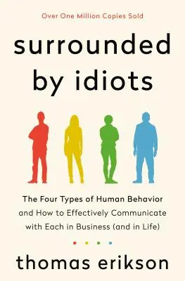 Otoczeni przez idiotów: Cztery typy ludzkich zachowań i jak skutecznie komunikować się z każdym z nich w biznesie (i w życiu) - Surrounded by Idiots: The Four Types of Human Behavior and How to Effectively Communicate with Each in Business (and in Life)