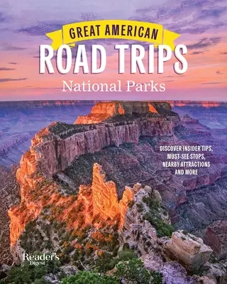 Great American Road Trips - Parki Narodowe: Odkryj poufne wskazówki, obowiązkowe przystanki, pobliskie atrakcje i nie tylko - Great American Road Trips- National Parks: Discover Insider Tips, Must See Stops, Nearby Attractions & More