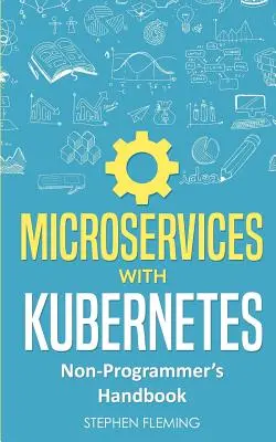 Mikrousługi z Kubernetes: Podręcznik dla nie-programistów - Microservices with Kubernetes: Non-Programmer's Handbook