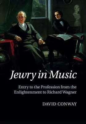 Żydostwo w muzyce: Wejście do zawodu od oświecenia do Richarda Wagnera - Jewry in Music: Entry to the Profession from the Enlightenment to Richard Wagner