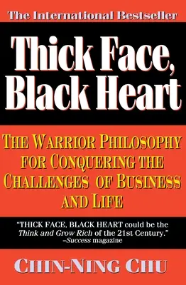 Gruba twarz, czarne serce: Filozofia wojownika w pokonywaniu wyzwań biznesowych i życiowych - Thick Face, Black Heart: The Warrior Philosophy for Conquering the Challenges of Business and Life