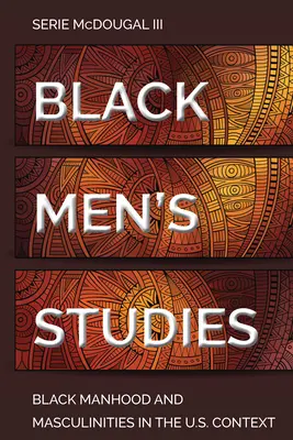 Studia nad czarnymi mężczyznami: Czarna męskość i męskość w kontekście amerykańskim - Black Men's Studies: Black Manhood and Masculinities in the U.S. Context