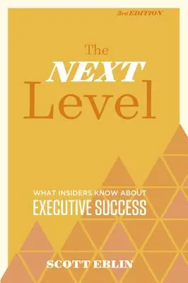 The Next Level, 3rd Edition: Co wtajemniczeni wiedzą o sukcesie na stanowisku kierowniczym - The Next Level, 3rd Edition: What Insiders Know about Executive Success