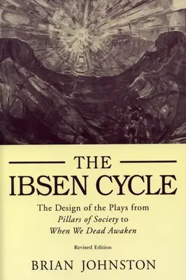 Cykl Ibsena: Konstrukcja sztuk od „Filarów społeczeństwa” do „Kiedy budzą się umarli - Ibsen Cycle: The Design of the Plays from Pillars of Society to When We Dead Awaken