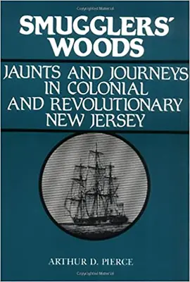 Smuggler's Woods: Wyprawy i podróże w kolonialnym i rewolucyjnym New Jersey - Smuggler's Woods: Jaunts and Journeys in Colonial and Revolutionary New Jersey