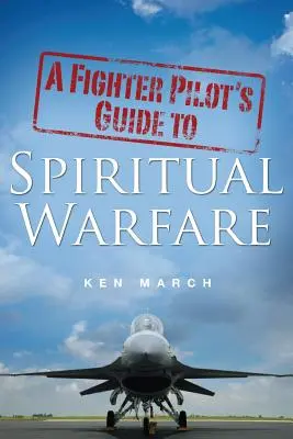 Przewodnik pilota myśliwca po walce duchowej - A Fighter Pilot's Guide To Spiritual Warfare