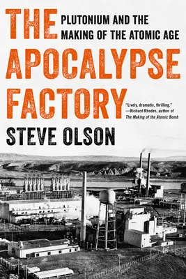 Fabryka Apokalipsy: Pluton i tworzenie ery atomowej - The Apocalypse Factory: Plutonium and the Making of the Atomic Age