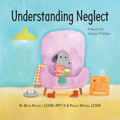 Zrozumieć zaniedbanie: Książka dla małych dzieci - Understanding Neglect: A Book for Young Children