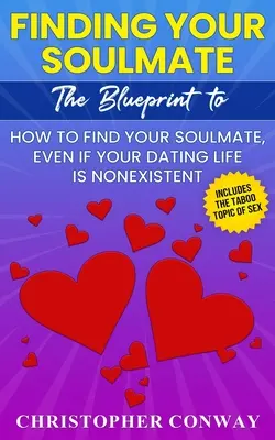 Jak znaleźć bratnią duszę: Plan jak znaleźć bratnią duszę, nawet jeśli twoje życie randkowe nie istnieje - Finding Your Soulmate: The Blueprint to How to Find Your Soulmate, Even if Your Dating Life is Nonexistent