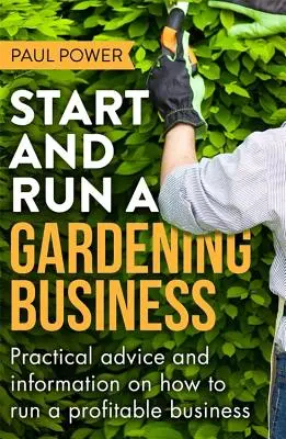 Rozpocznij i prowadź biznes ogrodniczy, wydanie 3 - Start and Run a Gardening Business, 3rd Edition