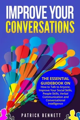 Improve Your Conversations: The Essential Guidebook on How to Talk to Anyone, Improve Your Social Skills, People Skills, Verbal Communication and