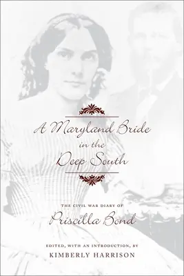 Maryland Bride in the Deep South: Pamiętnik Priscilli Bond z czasów wojny secesyjnej - A Maryland Bride in the Deep South: The Civil War Diary of Priscilla Bond
