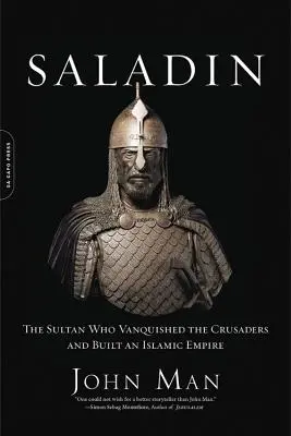 Saladyn: Sułtan, który pokonał krzyżowców i zbudował islamskie imperium - Saladin: The Sultan Who Vanquished the Crusaders and Built an Islamic Empire