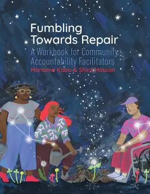 Fumbling Towards Repair: Podręcznik dla facylitatorów odpowiedzialności społecznej - Fumbling Towards Repair: A Workbook for Community Accountability Facilitators