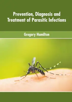 Zapobieganie, diagnozowanie i leczenie infekcji pasożytniczych - Prevention, Diagnosis and Treatment of Parasitic Infections