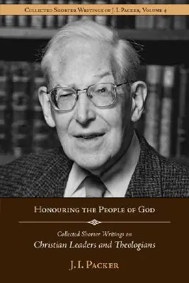 Czcząc lud Boży: Zebrane krótsze pisma J.I. Packera na temat chrześcijańskich przywódców i teologów - Honouring the People of God: Collected Shorter Writings of J.I. Packer on Christian Leaders and Theologians