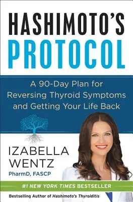 Protokół Hashimoto: 90-dniowy plan odwrócenia objawów choroby tarczycy i odzyskania normalnego życia - Hashimoto's Protocol: A 90-Day Plan for Reversing Thyroid Symptoms and Getting Your Life Back