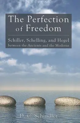 Doskonałość wolności: Schiller, Schelling i Hegel między starożytnością a współczesnością - The Perfection of Freedom: Schiller, Schelling, and Hegel Between the Ancients and the Moderns