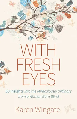 Świeżymi oczami: 60 spostrzeżeń na temat cudownej zwyczajności od niewidomej kobiety - With Fresh Eyes: 60 Insights Into the Miraculously Ordinary from a Woman Born Blind