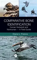 Porównawcza identyfikacja kości: Człowiek dorosły i niedorosły - przewodnik terenowy - Comparative Bone Identification: Human Subadult and Nonhuman - A Field Guide