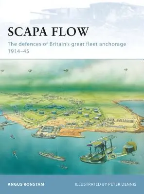 Scapa Flow: Obrona kotwicowiska Wielkiej Floty Wielkiej Brytanii w latach 1914-45 - Scapa Flow: The Defences of Britain's Great Fleet Anchorage 1914-45