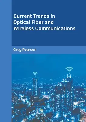 Aktualne trendy w komunikacji światłowodowej i bezprzewodowej - Current Trends in Optical Fiber and Wireless Communications