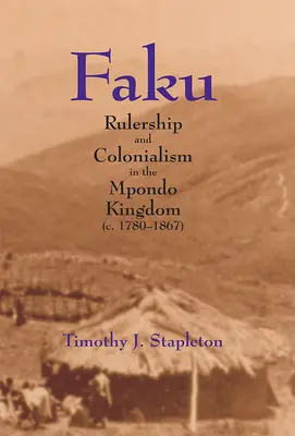 Faku: Władza i kolonializm w Królestwie Mpondo (C. 1780-1867) - Faku: Rulership and Colonialism in the Mpondo Kingdom (C. 1780-1867)