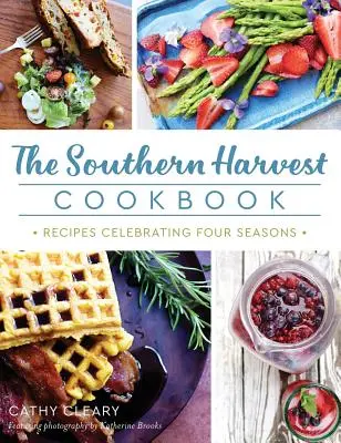 Książka kucharska Southern Harvest: Przepisy świętujące cztery pory roku - The Southern Harvest Cookbook: Recipes Celebrating Four Seasons