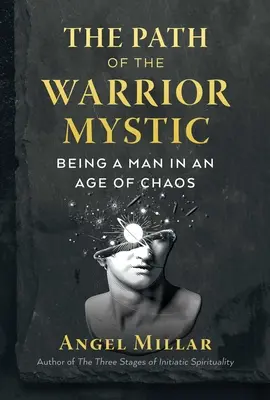 Ścieżka wojownika-mistyka: bycie mężczyzną w erze chaosu - The Path of the Warrior-Mystic: Being a Man in an Age of Chaos