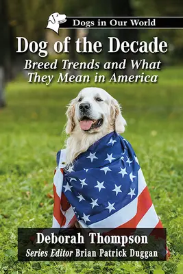 Pies dekady: Trendy rasowe i ich znaczenie w Ameryce - Dog of the Decade: Breed Trends and What They Mean in America