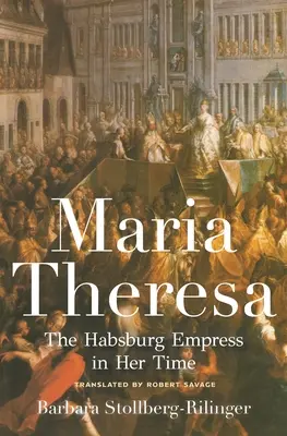 Maria Teresa: Habsburska cesarzowa w swoich czasach - Maria Theresa: The Habsburg Empress in Her Time