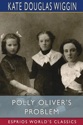 Problem Polly Oliver (Esprios Classics) - Polly Oliver's Problem (Esprios Classics)