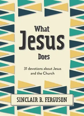 Co Jezus czyni: 31 nabożeństw o Jezusie i Kościele - What Jesus Does: 31 Devotions about Jesus and the Church