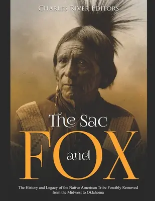 Sac i Lis: Historia i dziedzictwo rdzennych Amerykanów przymusowo usuniętych ze Środkowego Zachodu do Oklahomy - The Sac and Fox: The History and Legacy of the Native American Tribe Forcibly Removed from the Midwest to Oklahoma