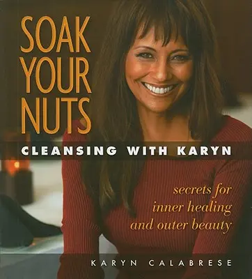 Soak Your Nuts: Oczyszczanie z Karyn - Soak Your Nuts: Cleansing with Karyn