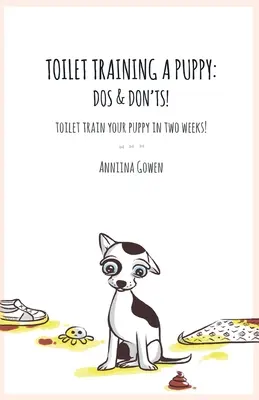 Szkolenie szczeniaka w toalecie: Co robić, a czego nie! - Toilet Training a Puppy: Dos and Don'ts!