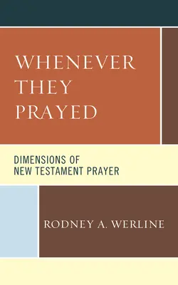 Kiedykolwiek się modlili: Wymiary modlitwy Nowego Testamentu - Whenever They Prayed: Dimensions of New Testament Prayer