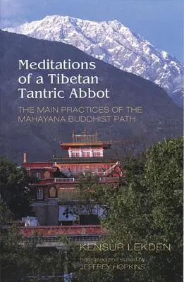 Medytacje tybetańskiego opata tantrycznego: Główne praktyki buddyjskiej ścieżki mahajany - Meditations of a Tibetan Tantric Abbot: The Main Practices of the Mahayana Buddhist Path