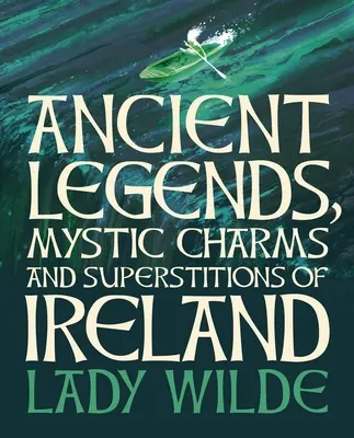 Starożytne legendy, mistyczne uroki i przesądy Irlandii: Deluxe Slipcase Edition - Ancient Legends, Mystic Charms and Superstitions of Ireland: Deluxe Slipcase Edition