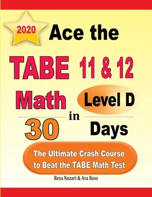 Zdaj TABE 11 i 12 Math Level D w 30 dni: Najlepszy szybki kurs, aby pokonać test matematyczny TABE - Ace the TABE 11 & 12 Math Level D in 30 Days: The Ultimate Crash Course to Beat the TABE Math Test