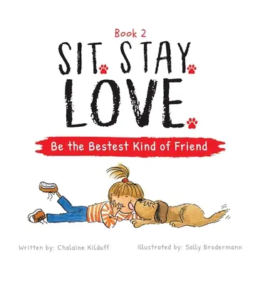 Usiądź. Zostań. Kochaj. Bądź najlepszym przyjacielem - Sit. Stay. Love. Be the Bestest Kind of Friend