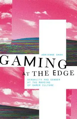 Gaming at the Edge: Seksualność i płeć na marginesie kultury graczy - Gaming at the Edge: Sexuality and Gender at the Margins of Gamer Culture