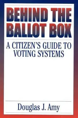 Za urną wyborczą: Obywatelski przewodnik po systemach głosowania - Behind the Ballot Box: A Citizen's Guide to Voting Systems