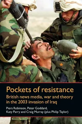 Kieszenie oporu - brytyjskie media informacyjne, wojna i teoria podczas inwazji na Irak w 2003 r. - Pockets of Resistance - British News Media, War and Theory in the 2003 Invasion of Iraq