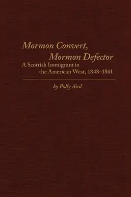 Mormoński konwertyta, mormoński dezerter: Szkocki imigrant na amerykańskim Zachodzie, 1848-1861 - Mormon Convert, Mormon Defector: A Scottish Immigrant in the American West, 1848-1861