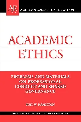 Etyka akademicka: Problemy i materiały dotyczące profesjonalnego postępowania i wspólnego zarządzania - Academic Ethics: Problems and Materials on Professional Conduct and Shared Governance