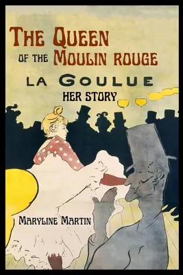 Królowa Moulin Rouge: Jej historia - The Queen of the Moulin Rouge: Her Story