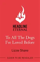 To All the Dogs I've Loved Before - nieodparty, małomiasteczkowy romans drugiej szansy - To All the Dogs I've Loved Before - An irresistible second-chance, small-town romance