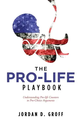 Podręcznik Pro-Life: Zrozumienie argumentów pro-life przeciwko argumentom pro-wyborczym - The Pro-Life Playbook: Understanding Pro-life Counters to Pro-Choice Arguments