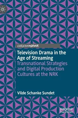 Dramat telewizyjny w dobie streamingu: Transnarodowe strategie i kultury produkcji cyfrowej w NRK - Television Drama in the Age of Streaming: Transnational Strategies and Digital Production Cultures at the Nrk